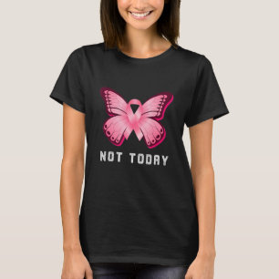 Not Today Pink Butterfly Breast Cancer Awareness D T-Shirt