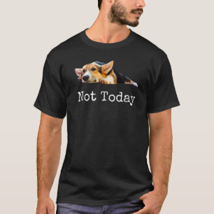 Not Today Puppy Cute Corgi Dog T-Shirt