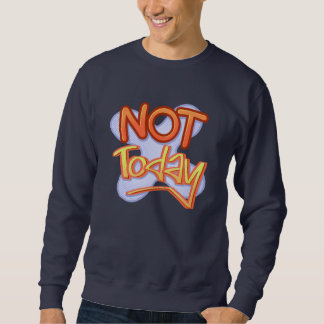 Not Today Retro 90s Typography Funny Sarcastic Sweatshirt