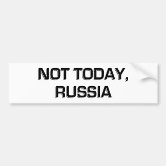 Not Today, Russia Bumper Sticker