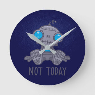 Not Today Sad Robot Round Clock