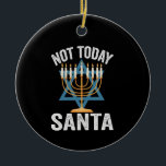 Not Today Santa Jewish Hanukkah Holiday Menorah Ceramic Tree Decoration<br><div class="desc">Funny, santa, christmas, hanukkah, menorah, jewish, jew, gift, birthday</div>