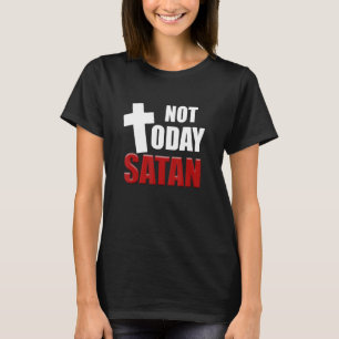 Not Today Satan Christian Jesus Believer Follower T-Shirt