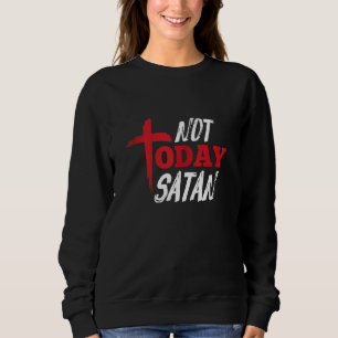 Not Today Satan Christian Religion Cross Sweatshirt