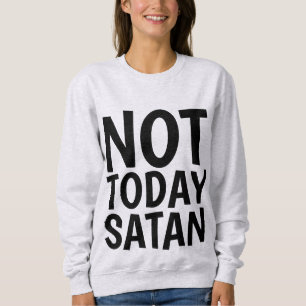 NOT TODAY SATAN, Christian T-shirts & sweatshirts