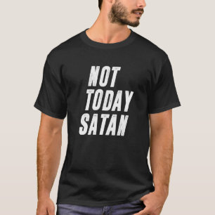 Not Today Satan Funny Christian Humour Satan Men W T-Shirt