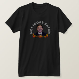 Not Today Satan Funny DeSantis    T-Shirt