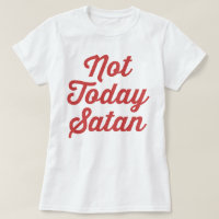 Not Today Satan Funny Quote
