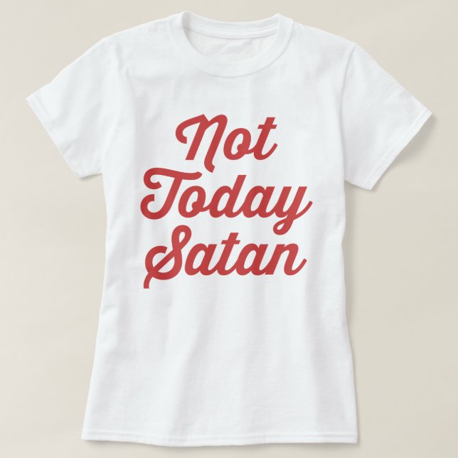 Not Today Satan Funny Quote T-Shirt (Design Front)