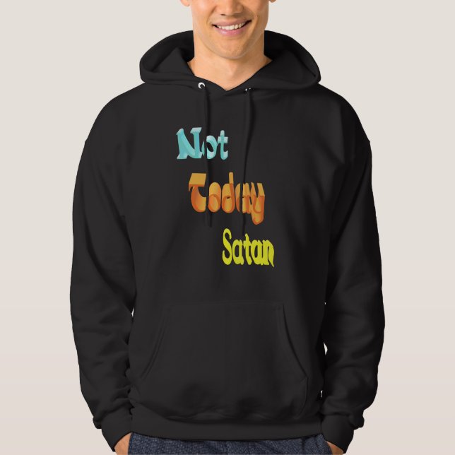 Not Today Satan Hoodie (Front)