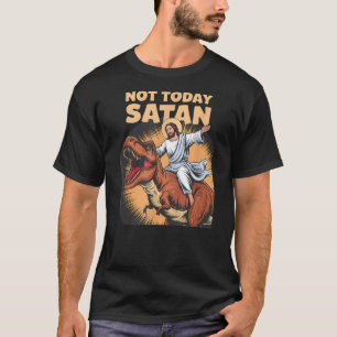 Not Today Satan Jesus Riding Dinosaur - Funny Dino T-Shirt