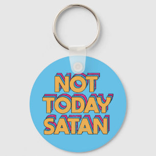 Not Today Satan Key Ring
