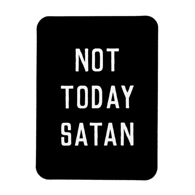 'NOT TODAY SATAN' Magnet (Vertical)