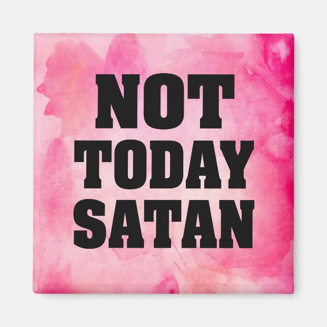 Not today satan magnet pink water colour (Front)