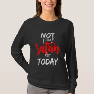 Not Today Satan Not Today Graphic Christian Life T-Shirt