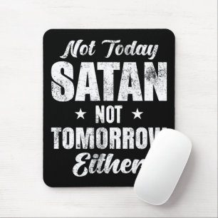 Not Today Satan Not Tomorrow Either Mouse Mat