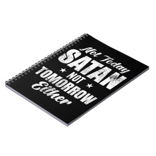 Not Today Satan Not Tomorrow Either Notebook