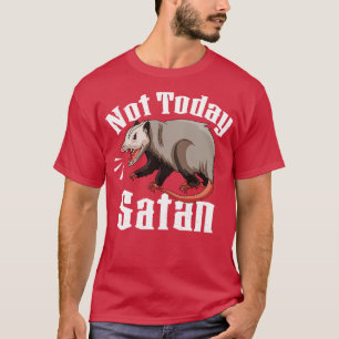 Not Today Satan Opossum Sarcastic Possum Funny 1 T-Shirt