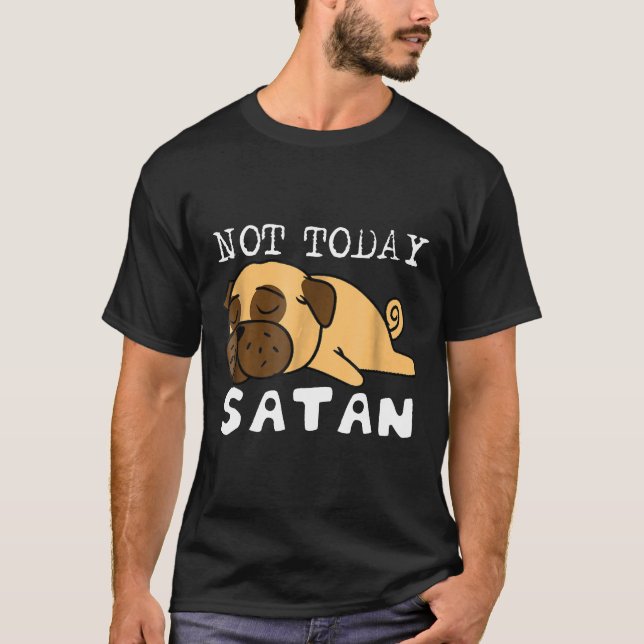 Not Today Satan Shirt Funny Pug Shirt Gift (Front)