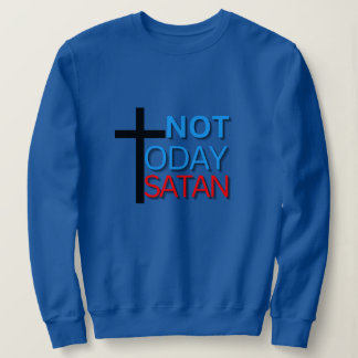 Not Today Satan Sweatshirt