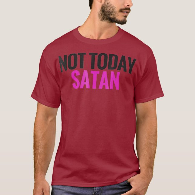 Not Today Satan T-Shirt (Front)