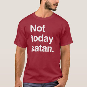 Not today satan T-Shirt