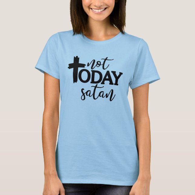 Not today satan T-Shirt (Front)
