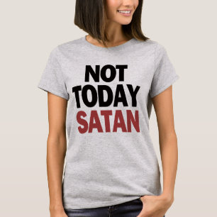 Not Today Satan T-Shirt