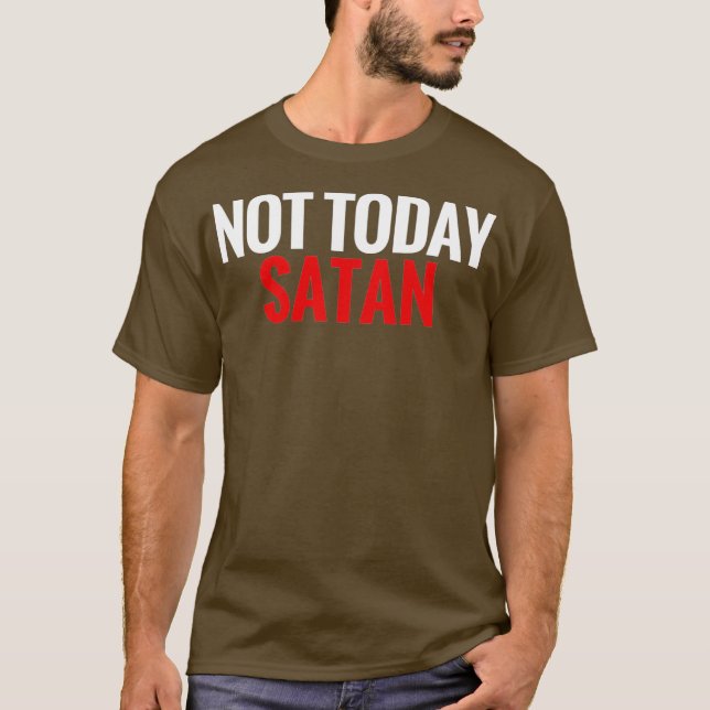 Not Today Satan T-Shirt (Front)