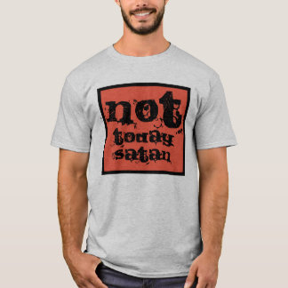 Not today satan T-Shirt