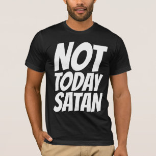 NOT TODAY SATAN T-SHIRTS
