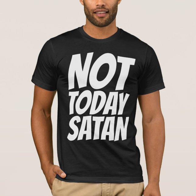 NOT TODAY SATAN T-SHIRTS (Front)