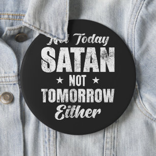 Not Today Satan  Throw  6 Cm Round Badge