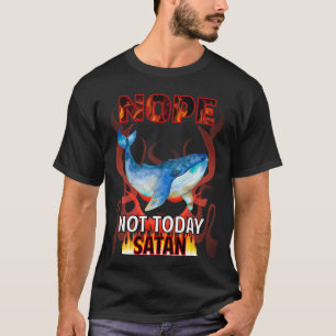 Not Today Satan Whale 01 T-Shirt
