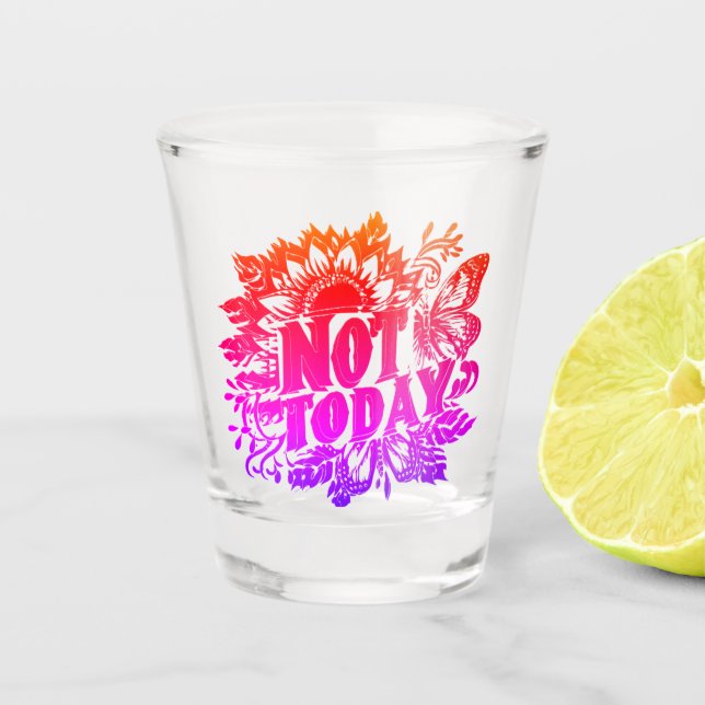 Not Today Shot Glass (Front)
