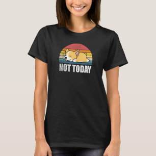 Not Today Sleeping Corgi Pup T-Shirt