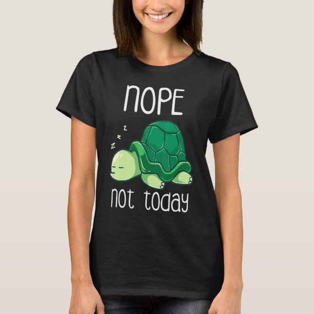 Not Today Sleeping Sea Turtle Lazy Tortoise Nap Sl T-Shirt (Front)