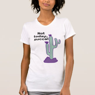 Not today, succa. T-Shirt