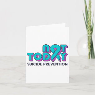 Not Today Suicide Prevention Awareness Teal Purple Card