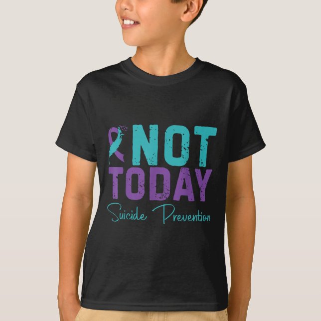 Not Today Suicide Prevention  T-Shirt (Front)