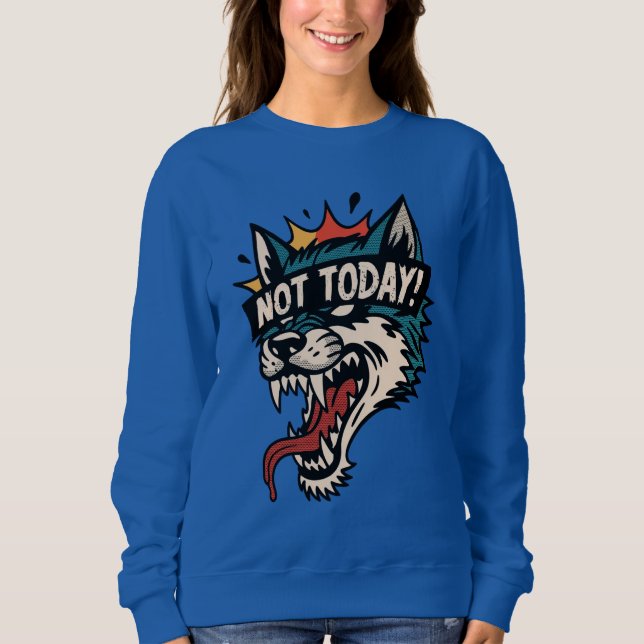 Not Today Sweatshirt (Front)