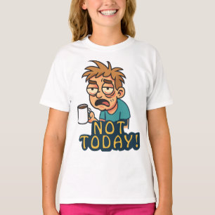 Not Today! T-Shirt
