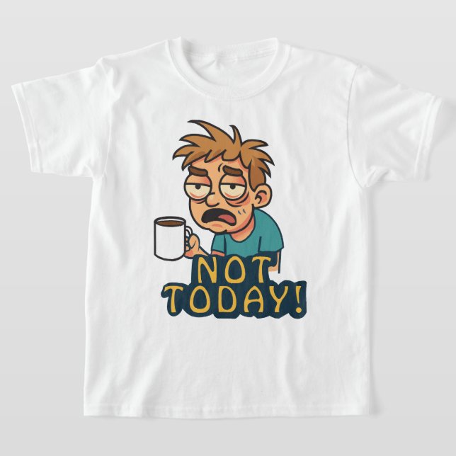 Not Today! T-Shirt (Laydown)