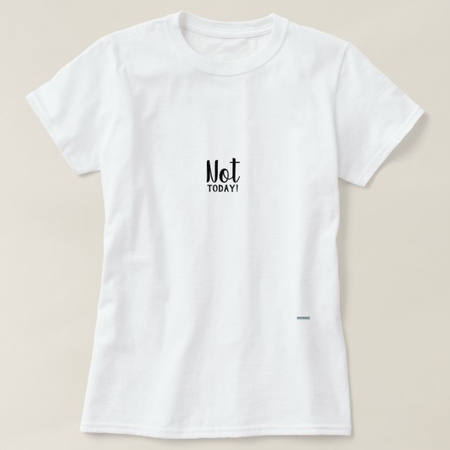 Not Today T-Shirt (Design Front)
