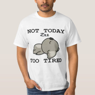 Not Today Too Tired T-Shirt