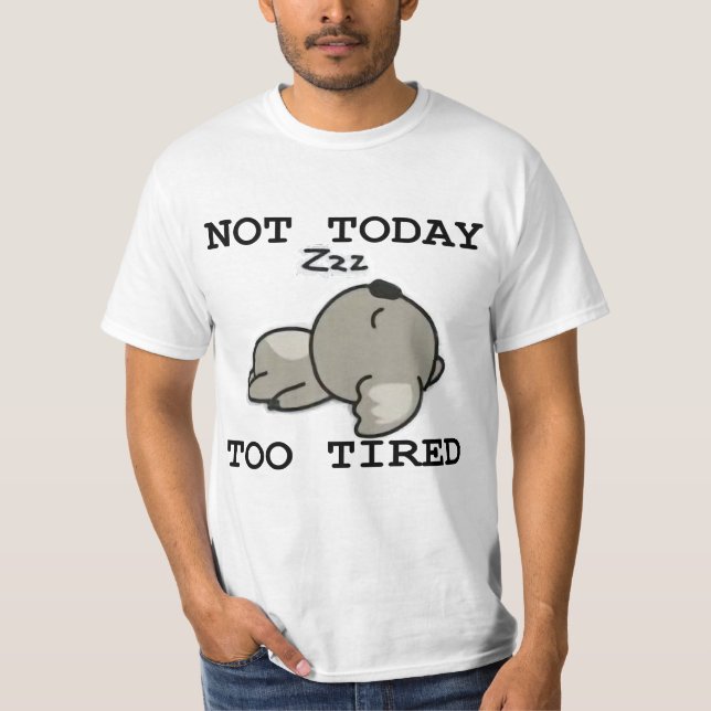 Not Today Too Tired T-Shirt (Front)