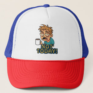 Not Today! Trucker Hat