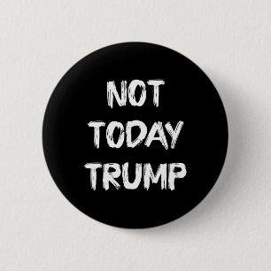 Not Today Trump Defend Democracy Not Dictatorship 6 Cm Round Badge