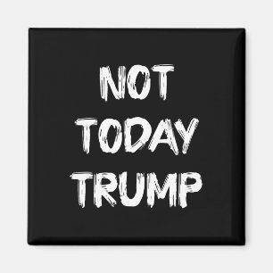 Not Today Trump Defend Democracy Not Dictatorship Magnet