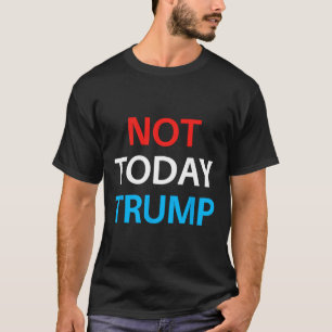 Not Today Trump Not My President Defend Democracy  T-Shirt